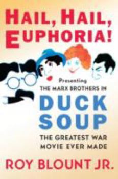 Hardcover Hail, Hail, Euphoria!: Presenting the Marx Brothers in Duck Soup, the Greatest War Movie Ever Made Book