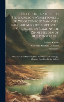 Hardcover Het groot natuur- en zedekundigh werelttoneel, of, Woordenboek van meer dan 1200 aeloude Egiptische, Grieksche en Romeinsche zinnebeelden of beeldensp [Dutch] Book