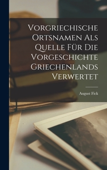 Hardcover Vorgriechische Ortsnamen Als Quelle Für Die Vorgeschichte Griechenlands Verwertet [German] Book