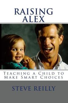 Paperback Raising Alex: Teaching a Child to Make Smart Choices Book