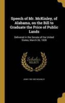 Speech of Mr. McKinley, of Alabama, on the Bill to Graduate the Price of Public Lands: Delivered in the Senate of the United States, March 26, 1828