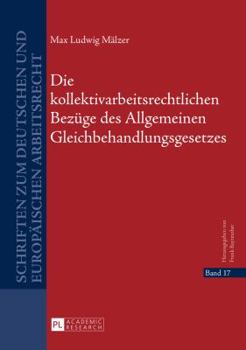 Hardcover Die kollektivarbeitsrechtlichen Bezuege des Allgemeinen Gleichbehandlungsgesetzes [German] Book
