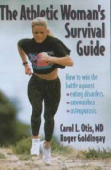 Paperback The Athletic Woman's Survival Guide: How to Win the Battle Against Eating Disorders, Amenorrhea, and Osteoporosis Book