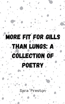 Paperback More Fit for Gills Than Lungs: A Collection of Poetry Book