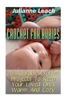 Paperback Crochet for Babies: 20 Adorable Crochet Projects to Keep Your Loved Ones Warm and Cozy: (Crochet Hook A, Crochet Accessories, Crochet Patt Book