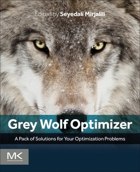 Grey Wolf Optimizer: A Pack of Solutions for Your Optimization Problems
