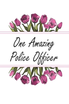 Paperback One Amazing Police Officer: Blank Lined Journal For Police Officer Appreciation Gifts Floral Notebook Book