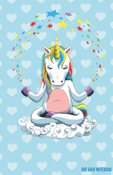 DOT GRID NOTEBOOK: Cute Meditating Yoga Unicorn Dotted Journal and Planner, Cute Dot Notebook and Organizer for Unique and Creative Calendars, To-Do Lists, Drawings, Habit, Tasks or Expenses Tracking