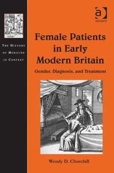 Female Patients in Early Modern Britain: Gender, Diagnosis, and Treatment