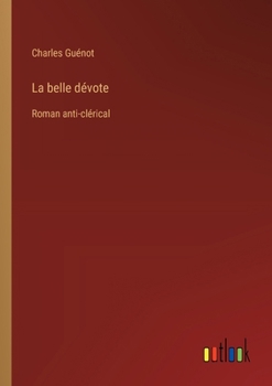 Paperback La belle dévote: Roman anti-clérical [French] Book