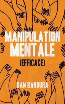 Paperback Manipulation mentale (Efficace): Persuade et convainc. Apprends les meilleures techniques pratiques pour manipuler et influencer les autres [French] Book