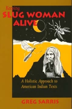 Paperback Keeping Slug Woman Alive: A Holistic Approach to American Indian Texts Book