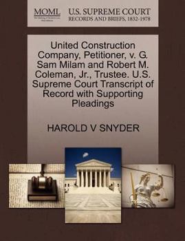 United Construction Company, Petitioner, v. G. Sam Milam and Robert M. Coleman, Jr., Trustee. U.S. Supreme Court Transcript of Record with Supporting Pleadings
