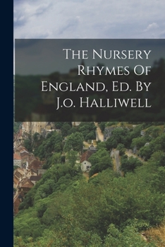 Paperback The Nursery Rhymes Of England, Ed. By J.o. Halliwell Book