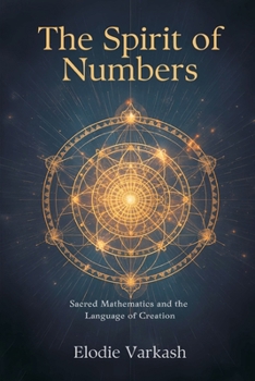 The Spirit of Numbers: Sacred Mathematics and the Language of Creation