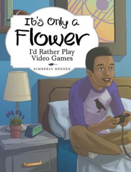 Paperback It's Only a Flower: I'd Rather Play Video Games Book