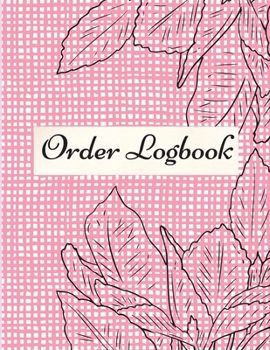 Paperback Order Logbook: Daily Log Book for Small Businesses, Customer Order Tracker. Book