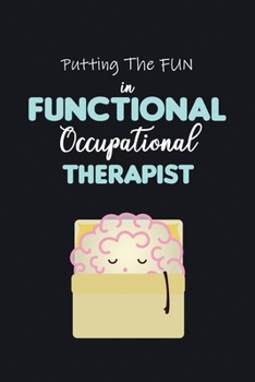Paperback Putting the Fun in Functional Occupational Therapist: A cornell Notebook And Tracker, Journal for OT students or Professionals, Physical Occupational Book