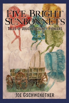 Paperback Five Bright Sunbonnets: Tales of Douglas County Pioneers Book