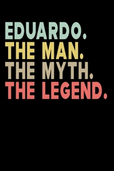 Paperback Eduardo The Man The Myth The Legend: Personalized Notebook Journal, College Ruled, Lined, 6 x 9 inches, 100 Pages Personal Notebook, Composition Noteb Book