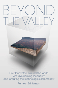 Hardcover Beyond the Valley: How Innovators Around the World Are Overcoming Inequality and Creating the Technologies of Tomorrow Book