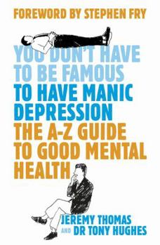 Paperback The A-Z Guide to Good Mental Health: You Don't Have to Be Famous to Have Manic Depression. Jeremy Thomas & Tony Hughes Book