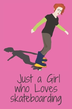 Paperback Just a Girl who Loves skateboarding: Just a Girl who Loves skateboarding: Notebook for skateboarding Lovers, funny gift for girls, Great Gift for a Gi Book