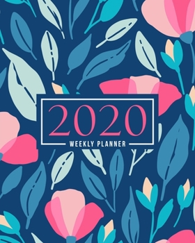2020 Weekly Planner: January 1, 2020 to December 31, 2020: Weekly & Monthly View Planner, Organizer & Diary: Pink & Teal Flowers 763-4