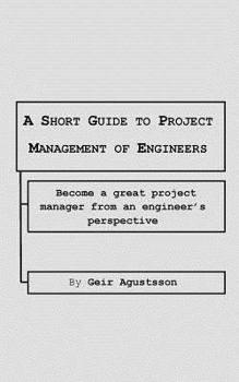 Paperback A Short Guide to Project Management of Engineers: Become a great project manager from an engineer's perspective Book