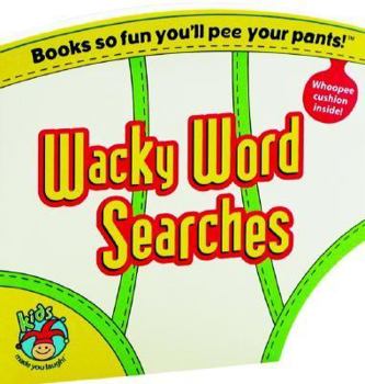 Paperback Wacky Word Searches: Books So Fun You'll Pee Your Pants! (Kids Made You Laugh!) Book