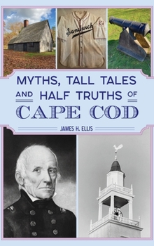 Hardcover Myths, Tall Tales and Half Truths of Cape Cod Book