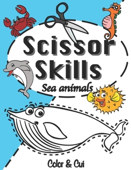 Paperback Scissor Skills: Sea Animals, Color & Cut Workbook Book