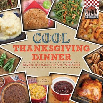 Cool Thanksgiving Dinner: Beyond the Basics for Kids Who Cook: Beyond the Basics for Kids Who Cook - Book  of the Cool Cooking