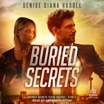 Buried Secrets: Deadly Secrets Texas Trilogy - Book 3: (A Standalone, Enemies-to-Lovers, Romantic Suspense Novel)