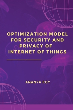 Paperback Optimization Model for Security and Privacy of Internet of Things Book
