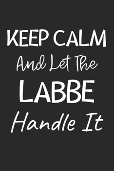Paperback Keep Calm And Let The Labbe Handle It: Lined Journal, 120 Pages, 6 x 9, Labbe Dog Owner Gift Idea, Black Matte Finish (Keep Calm And Let The Labbe Han Book