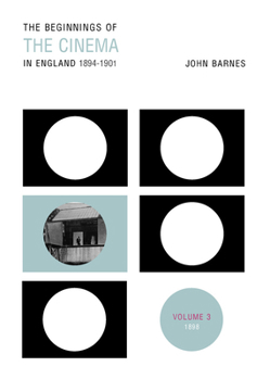 The Beginnings of the Cinema in England, 1894-1901: Volume 3: 1898 - Book #3 of the Beginnings of the Cinema in England