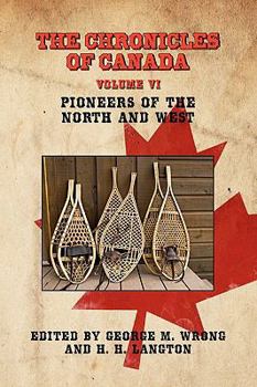 Paperback The Chronicles of Canada: Volume VI - Pioneers of the North and West Book