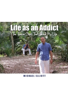 Paperback Life as an Addict: The Twelve Steps That Saved My Life Book