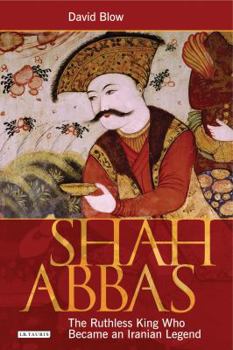 Paperback Shah Abbas: The Ruthless King Who Became an Iranian Legend Book