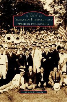 Italians of Pittsburgh and Western Pennsylvania (Images of America: Pennsylvania) - Book  of the Images of America: Pennsylvania