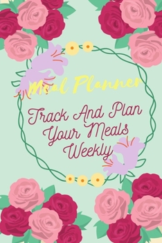 Paperback Meal Planner: Track And Plan Your Meals Weekly (52 Week Food Planner / Diary / Log / Journal / Calendar): Meal Prep And Planning Gro Book