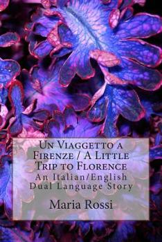 Paperback Un Viaggetto a Firenze / A Little Trip to Florence: An Italian/English Dual Language Story Book