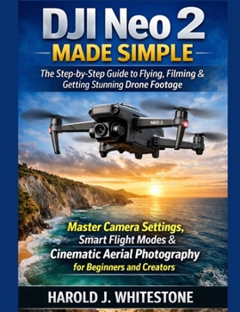 Paperback DJI Neo 2 Made Simple: The Step-by-Step Guide to Flying, Filming & Getting Stunning Drone Footage Book