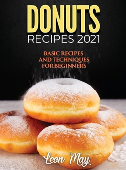 Hardcover Donuts Recipes 2021: Basic Recipes and Techniques for Beginners Book