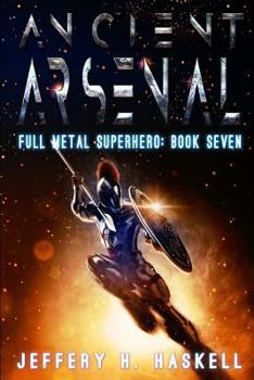 Ancient Arsenal - Book #7 of the Full Metal Superhero