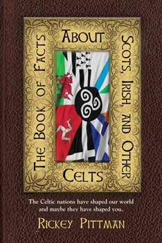 Paperback The Book of Facts about Scots, Irish, and Other Celts: The Celtic nations have shaped our world and maybe they have shaped you. Book