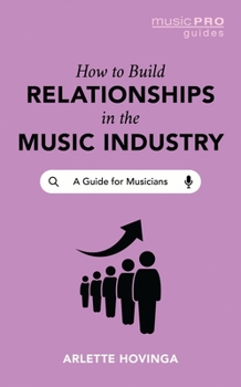 Paperback How To Build Relationships in the Music Industry: A Guide for Musicians Book