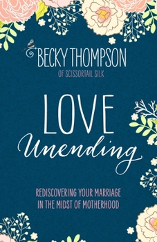 Paperback Love Unending: Rediscovering Your Marriage in the Midst of Motherhood Book