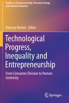 Paperback Technological Progress, Inequality and Entrepreneurship: From Consumer Division to Human Centricity Book